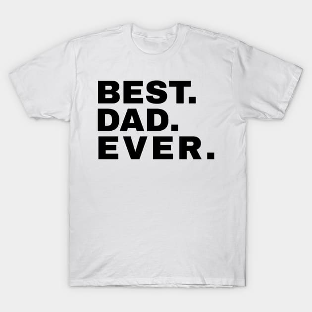 Best. Dad. Ever. T-Shirt by mikepod